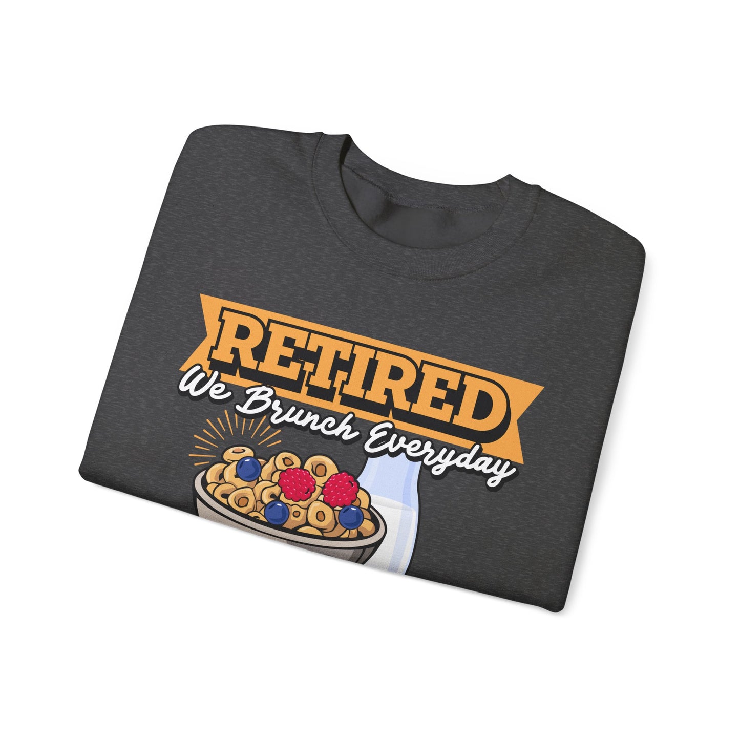 Retired: We Brunch Every Day - Comfortable and Durable Unisex Heavy Blend™ Crewneck Sweatshirt Perfect for Brunch Lovers and Relaxed Retirement Days